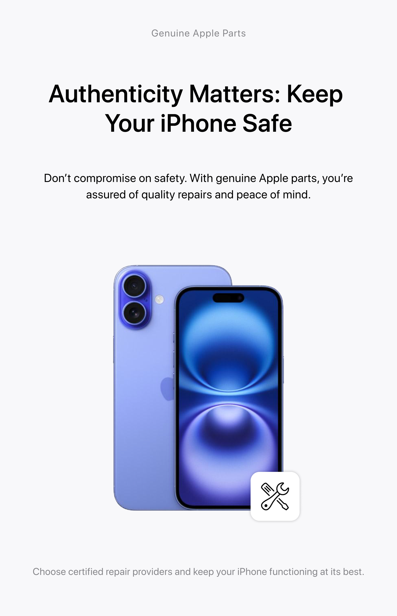 Authenticity Matters: Keep Your iPhone Safe — Don't compromise on safety. With genuine Apple parts, you're assured of quality repairs and peace of mind.